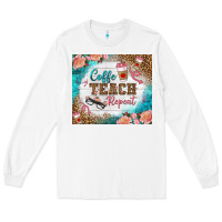 White coffee teach repeat tumbler Long Sleeve Tee - BundleAndBundleShop