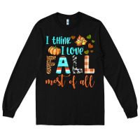 Black i think i love fall most of all Long Sleeve Tee - BundleAndBundleShop