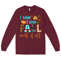Burgundy i think i love fall most of all Long Sleeve Tee - BundleAndBundleShop