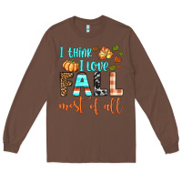 Chestnut i think i love fall most of all Long Sleeve Tee - BundleAndBundleShop