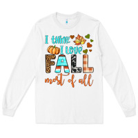 White i think i love fall most of all Long Sleeve Tee - BundleAndBundleShop