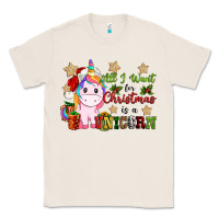 Natural all i want for christmas is a unicorn Classic Tee - CowGirlArtShop
