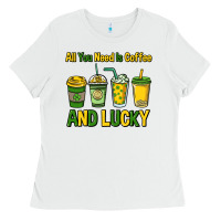 All You Need Is Coffee And Lucky St. Patrick's Ladies Tee | Teevron