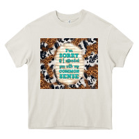 I'm Sorry If I Offended You With My Common Sense Heavy Core Tee | Teevron
