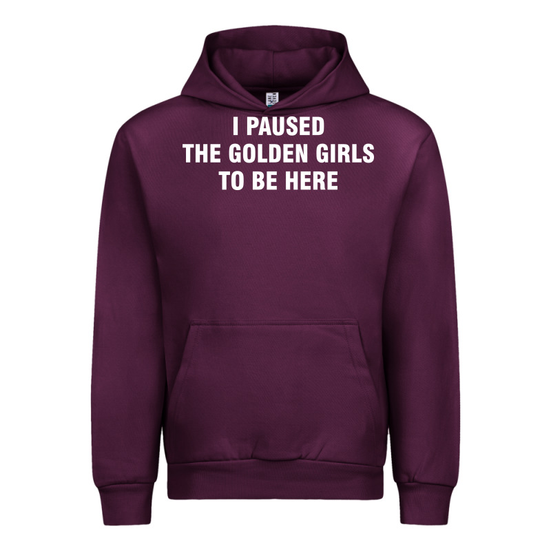 I Paused The Golden Girls To Be Here Urban Hoodie by DesigneFamous | Teevron