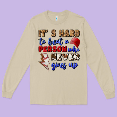 It's Hard To Beat A Person Who Never Gives Up Long Sleeve Tee Designed By Bundleandbundleshop