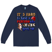Navy It's Hard To Beat A Person Who Never Gives Up Long Sleeve Tee - BundleAndBundleShop