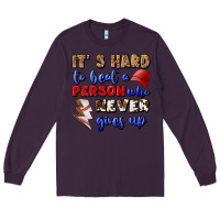 Plum It's Hard To Beat A Person Who Never Gives Up Long Sleeve Tee - BundleAndBundleShop