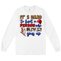 White It's Hard To Beat A Person Who Never Gives Up Long Sleeve Tee - BundleAndBundleShop