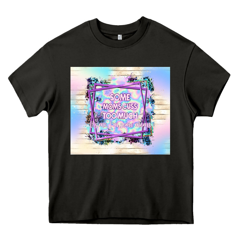 Some Moms Cuss Too Much It's Me I'm Some Moms Heavy Core Tee by TumblerDesignByShophia | Teevron