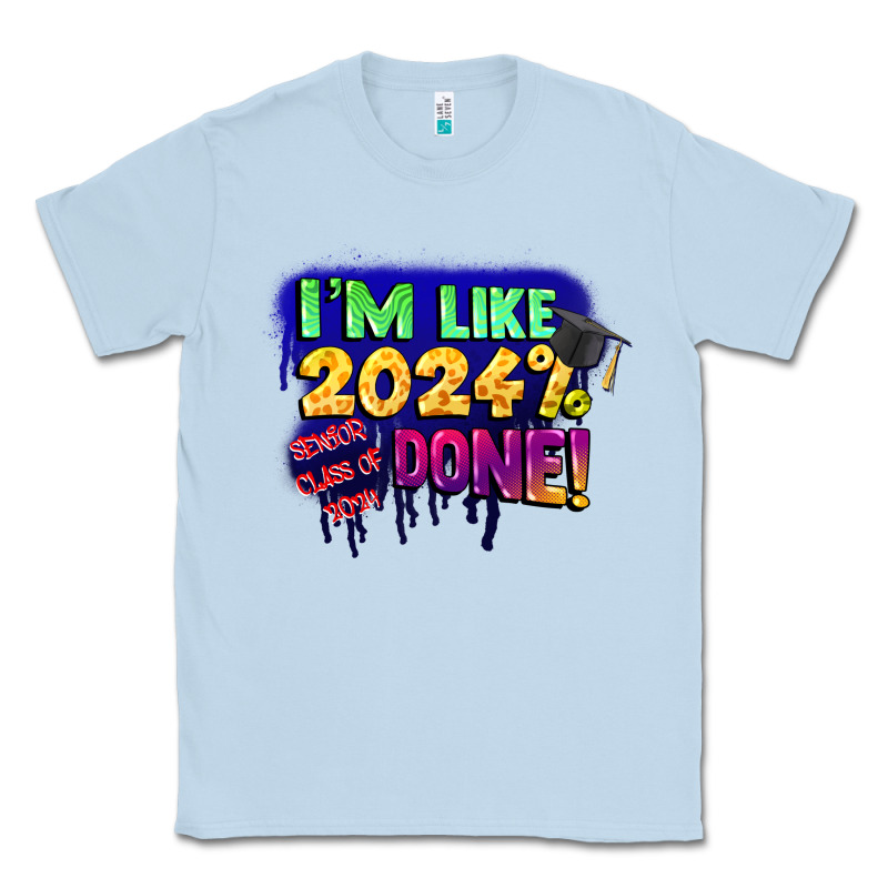 I'm Like 2024 Done Classic Tee by CowGirlArtShop | Teevron