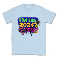 Dusty Blue i'm like 2024 done Classic Tee - CowGirlArtShop