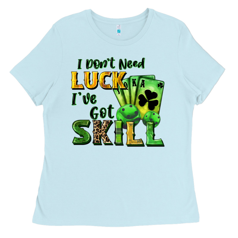 I Don't Need Luck I've Got Skill Ladies Tee by CowGirlArtShop | Teevron
