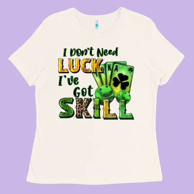 I Don't Need Luck I've Got Skill Ladies Tee Designed By Cowgirlartshop
