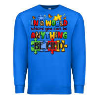 True Royal in a world where you can be anything be kind Premium Sweatshirt - JahusDesignShop
