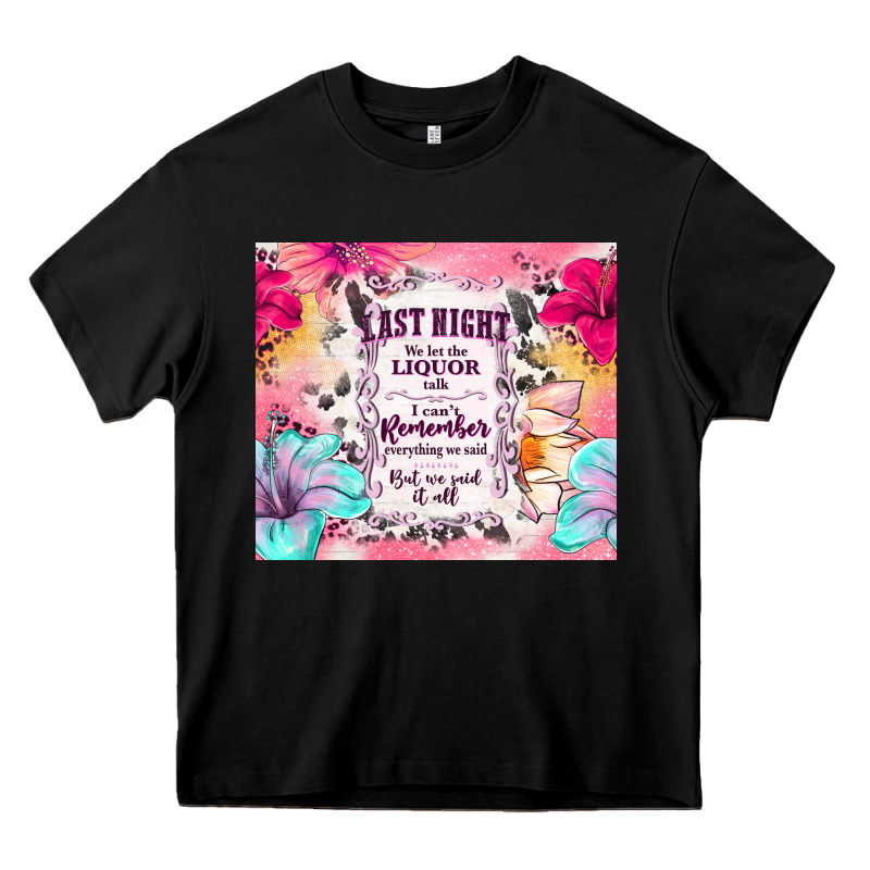 Last Night We Let The Liquor Talk Heavy Core Tee by TumblerDesignByShophia | Teevron