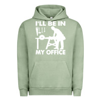 Pigment Oil Green i'll be in my office carpenter woodworking Urban Hoodie - linhVisuals