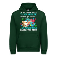 Forest Green yarn t  shirt in my dream world yarn is free, coffee is healthy and cr Urban Hoodie - linhVisuals