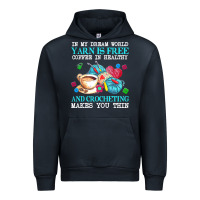 Navy yarn t  shirt in my dream world yarn is free, coffee is healthy and cr Urban Hoodie - linhVisuals