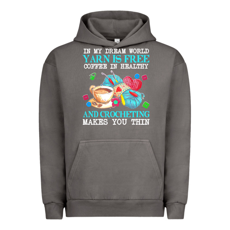 Yarn T  Shirt In My Dream World Yarn Is Free, Coffee Is Healthy And Cr Urban Hoodie by linhVisuals | Teevron