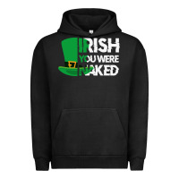Irish You Were Naked Funny St Patrick Day Urban Hoodie | Teevron