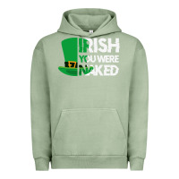 Pigment Oil Green irish you were naked funny st patrick day Urban Hoodie - linhVisuals