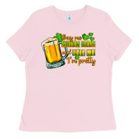 Buy Me Green Beer And Tell Me I'm Pretty Ladies Tee | Teevron