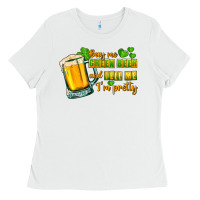 White Buy me green beer and tell me i'm pretty Ladies Tee - CowGirlArtShop