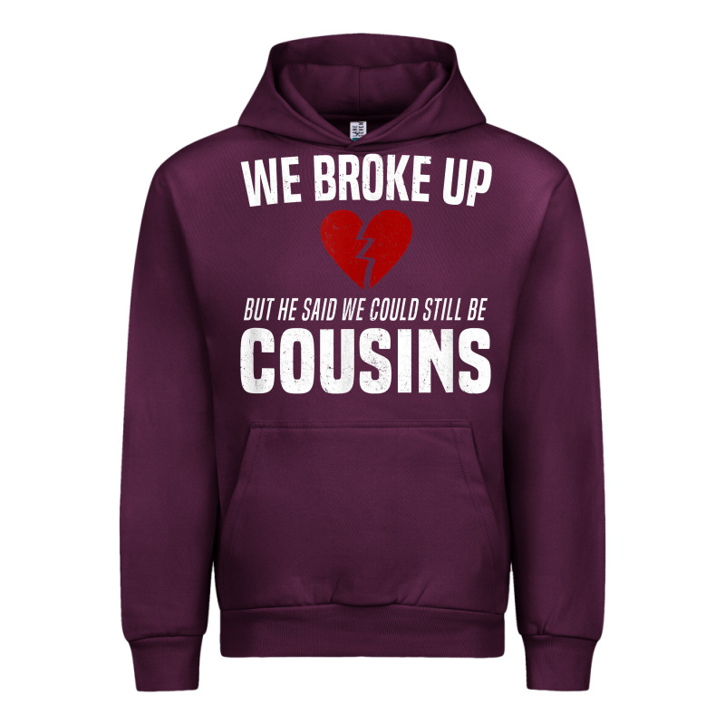 We Broke Up Still Cousins Funny Redneck Break Up Gag Joke T Shirt Urban Hoodie by linhVisuals | Teevron