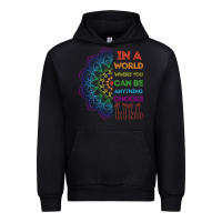 Black kindeness In A World Where You Can Be Anything Choose Kind Kindness Urban Hoodie - linhVisuals