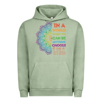 Pigment Oil Green kindeness In A World Where You Can Be Anything Choose Kind Kindness Urban Hoodie - linhVisuals