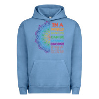 Pigment Pebble Blue kindeness In A World Where You Can Be Anything Choose Kind Kindness Urban Hoodie - linhVisuals
