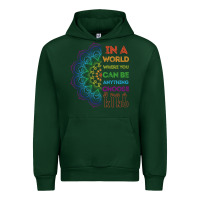 Forest Green kindeness In A World Where You Can Be Anything Choose Kind Kindness Urban Hoodie - linhVisuals