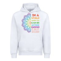 White kindeness In A World Where You Can Be Anything Choose Kind Kindness Urban Hoodie - linhVisuals