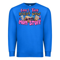True Royal can't talk right now doing mom stuff Premium Sweatshirt - JahusDesignShop