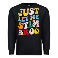Black just let me stim bro Premium Sweatshirt - JahusDesignShop