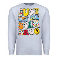 Heather Grey just let me stim bro Premium Sweatshirt - JahusDesignShop