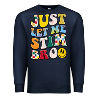 Navy just let me stim bro Premium Sweatshirt - JahusDesignShop