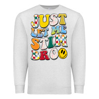 Oatmeal Heather just let me stim bro Premium Sweatshirt - JahusDesignShop