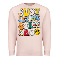Pale Pink just let me stim bro Premium Sweatshirt - JahusDesignShop