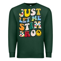 Sports Green just let me stim bro Premium Sweatshirt - JahusDesignShop