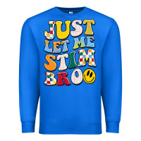 True Royal just let me stim bro Premium Sweatshirt - JahusDesignShop