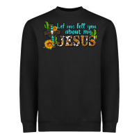 Black let me tell you about my jesus Heavyweight Sweatshirt - AdoDesignShop