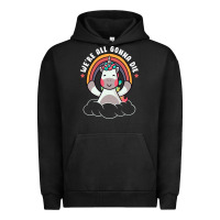 Pigment Black we're all gonna die funny cute unicorn Urban Hoodie - linhVisuals