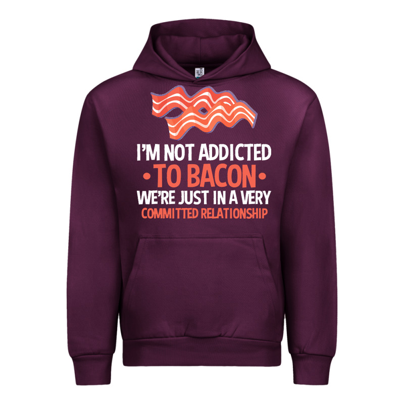 Bacon Apparel T  Shirt I'm Not Addicted To Bacon We Were Just In A Com Urban Hoodie by linhVisuals | Teevron