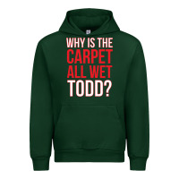 Forest Green why is the carpet all wet todd Urban Hoodie - linhVisuals