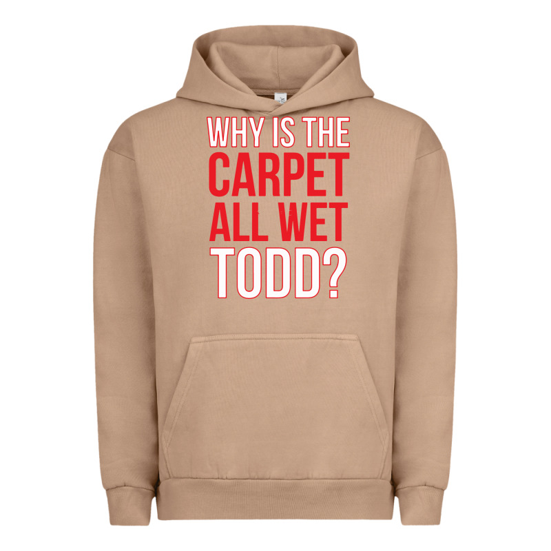 Why Is The Carpet All Wet Todd Urban Hoodie by linhVisuals | Teevron