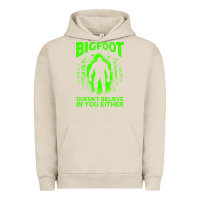 Pigment French Oak bigfoot believer t  shirt bigfoot doesnt believe in you either t  shir Urban Hoodie - linhVisuals
