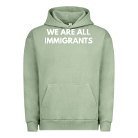 Pigment Oil Green we are all immigrants Urban Hoodie - linhVisuals