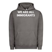 We Are All Immigrants Urban Hoodie | Teevron